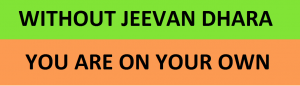 WITHOUT JEEVAN DHARA YOU ARE ON YOUR OWN - A HARD REALITY